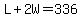 L%2B2W=336