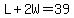 L%2B2W=39