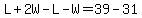 L%2B2W-L-W=39-31