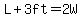 L%2B3ft=2W