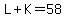 L%2BK=58