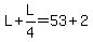 L%2BL%2F4=53%2B2