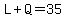 L%2BQ=35