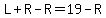 L%2BR-R=19-R