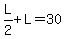 L%2F2%2BL=30