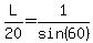 L%2F20=1%2Fsin%2860%29