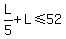 L%2F5%2BL%3C=52
