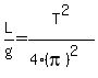 L%2Fg+=+T%5E2%2F%284%2A%28pi%29%5E2%29