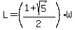L=%28%281%2Bsqrt%285%29%29%2F2%29W