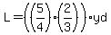 L=%28%285%2F4%29%282%2F3%29%29yd
