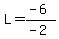 L=%28-6%29%2F%28-2%29