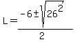 L=%28-6%2B-+sqrt%2826%5E2%29%29%2F%282%29