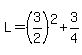 L=%283%2F2%29%5E2%2B3%2F4