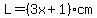 L=%283x%2B1%29cm