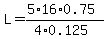 L=%285%2A16%2A0.75%29%2F%284%2A0.125%29