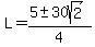 L=%285%2B-+30sqrt%282%29%29%2F4