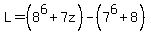 L=%288%5E6%2B7z%29-%287%5E6%2B8%29