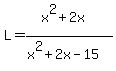 L=%28x%5E2%2B2x%29%2F%28x%5E2%2B2x-15%29%29
