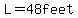 L=+48feet+