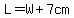 L=+W+%2B+7cm