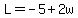 L=-5%2B2w