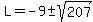 L=-9+%2B-+sqrt%28207%29
