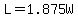 L=1.875W