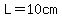 L=10cm