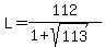 L=112%2F%281%2Bsqrt%28113%29%29