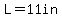 L=11in