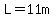 L=11m