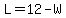 L=12-W