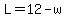 L=12-w