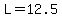 L=12.5