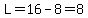 L=16-8=8