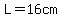 L=16cm