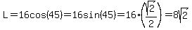L=16cos%2845%29=16sin%2845%29=16%28sqrt%282%29%2F2%29=8sqrt%282%29