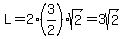 L=2%283%2F2%29sqrt%282%29=3sqrt%282%29