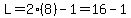 L=2%288%29-1=16-1