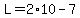 L=2%2A10-7