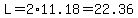 L=2%2A11.18=22.36