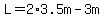 L=2%2A3.5m-3m