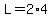 L=2%2A4