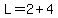 L=2%2B4