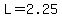 L=2.25