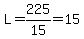 L=225%2F15=15