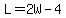 L=2W-4