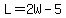 L=2W-5