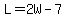 L=2W-7