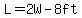 L=2W-8ft